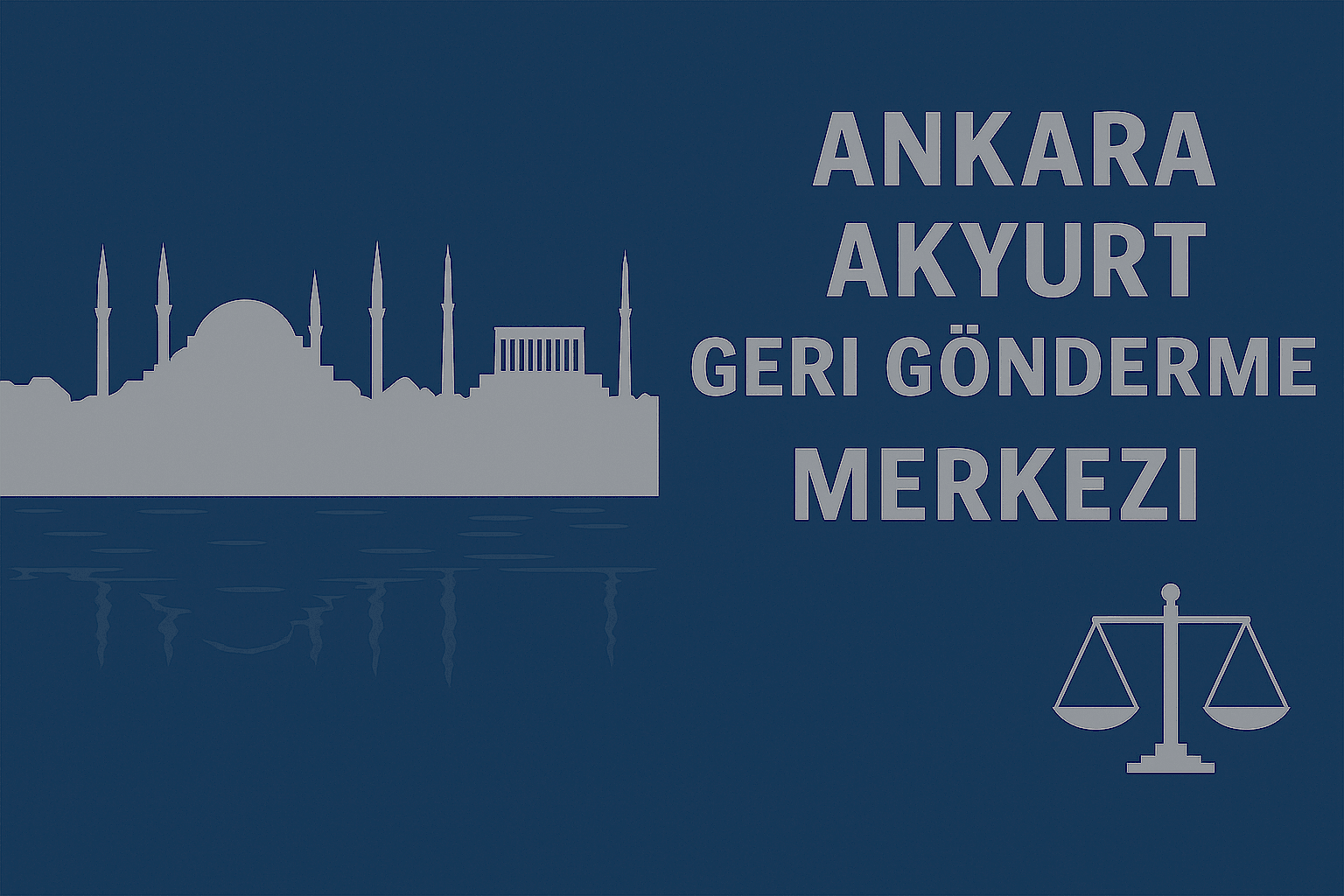 en/ankara-akyurt-removal-center-process-rights-appeals-and-legal-assistance